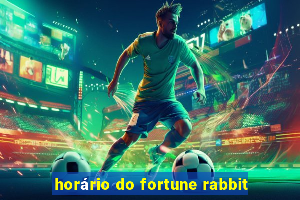 horário do fortune rabbit