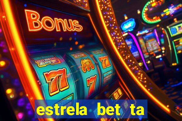 estrela bet ta fora do ar