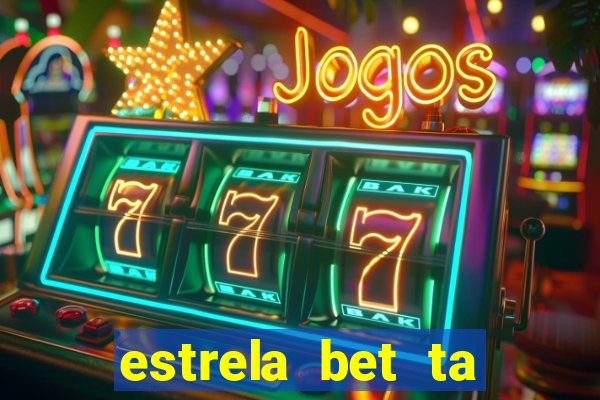 estrela bet ta fora do ar