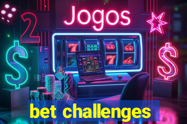 bet challenges