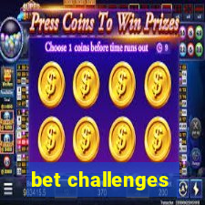 bet challenges