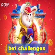 bet challenges