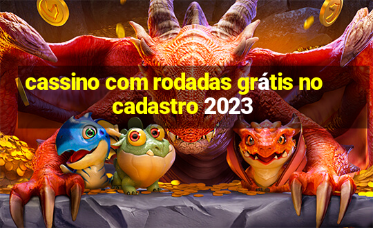 cassino com rodadas grátis no cadastro 2023