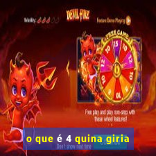 o que é 4 quina giria