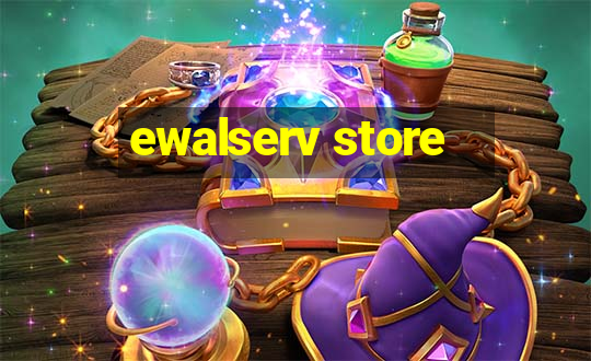 ewalserv store