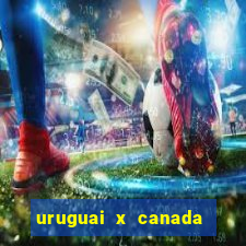 uruguai x canada ao vivo