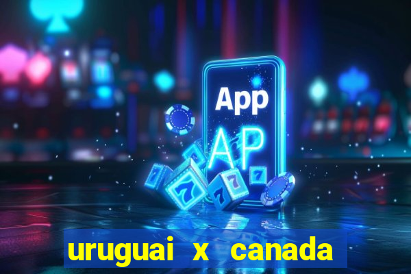 uruguai x canada ao vivo