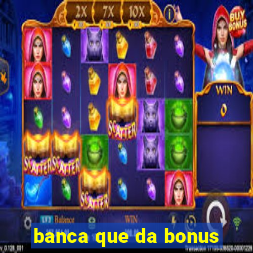 banca que da bonus