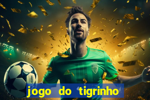 jogo do tigrinho plataforma oficial