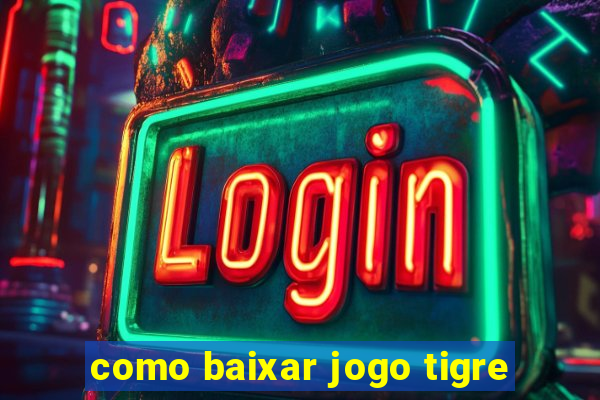 como baixar jogo tigre