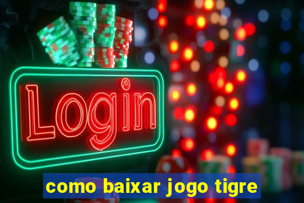 como baixar jogo tigre