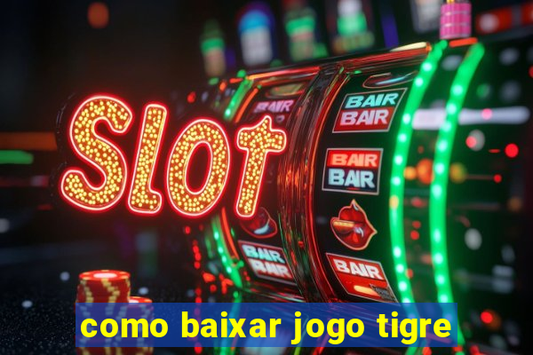 como baixar jogo tigre