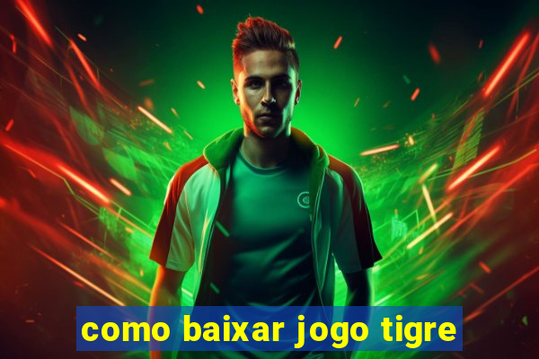 como baixar jogo tigre