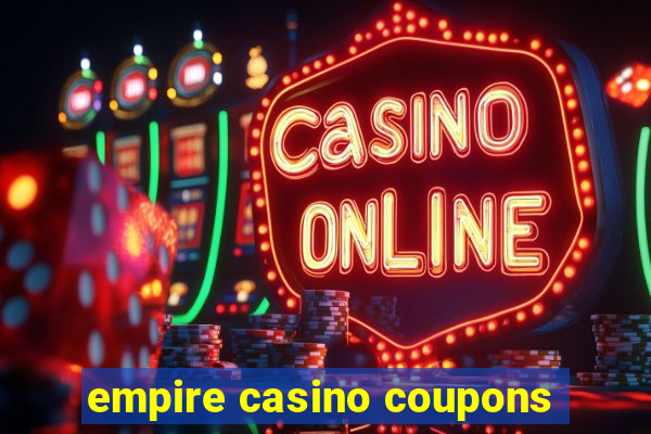 empire casino coupons