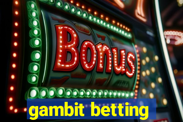 gambit betting