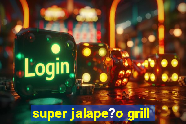 super jalape?o grill