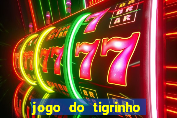 jogo do tigrinho fortune tiger