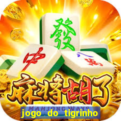 jogo do tigrinho fortune tiger