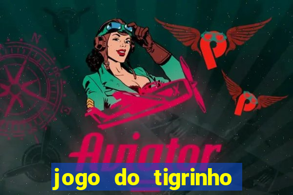 jogo do tigrinho fortune tiger