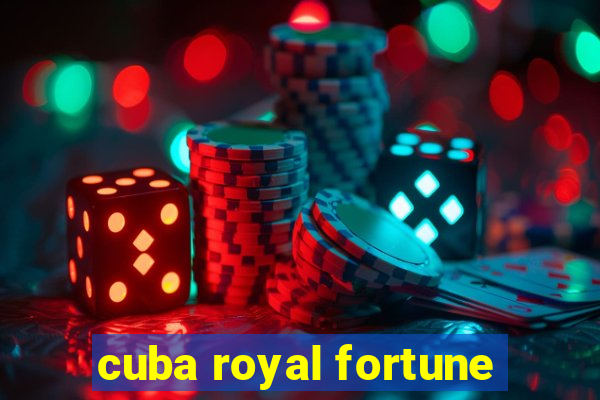 cuba royal fortune