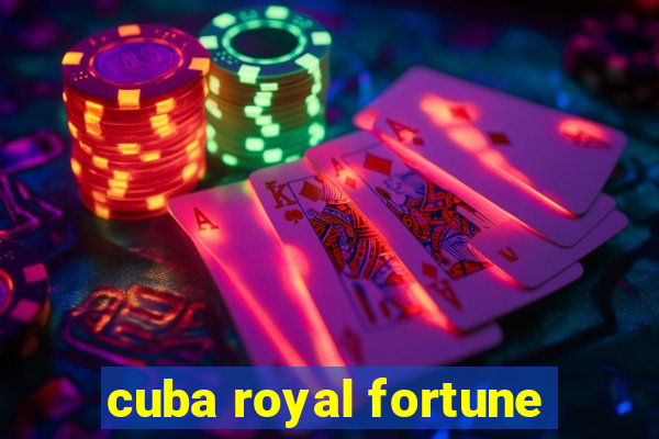 cuba royal fortune