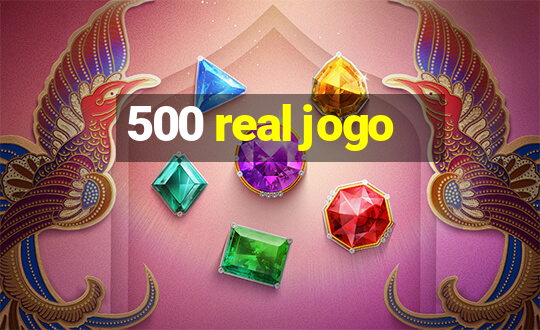 500 real jogo