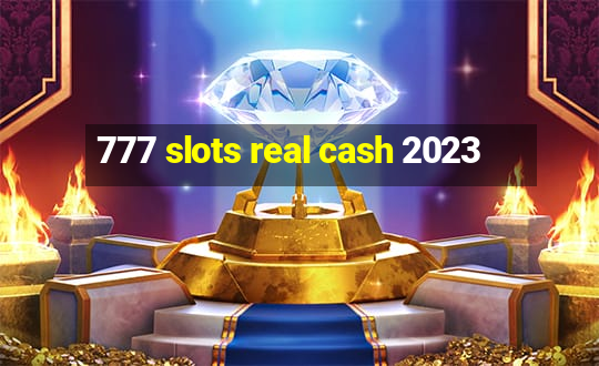 777 slots real cash 2023