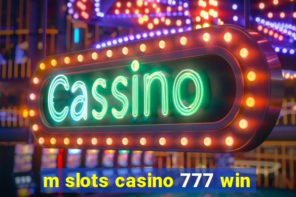 m slots casino 777 win