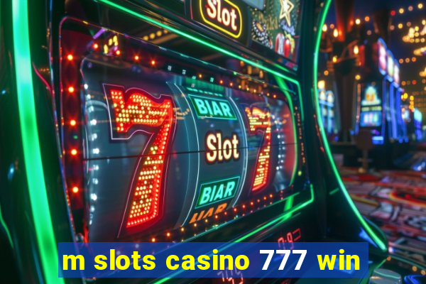 m slots casino 777 win