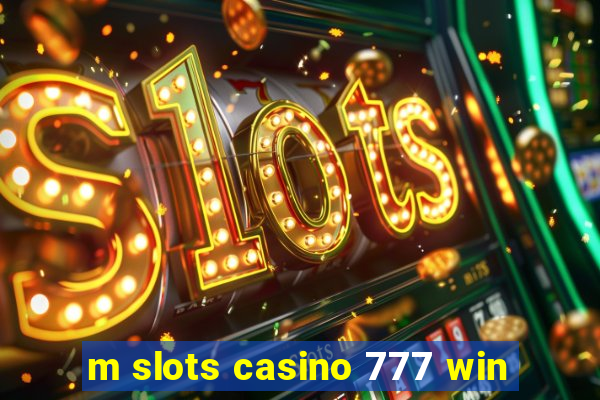 m slots casino 777 win