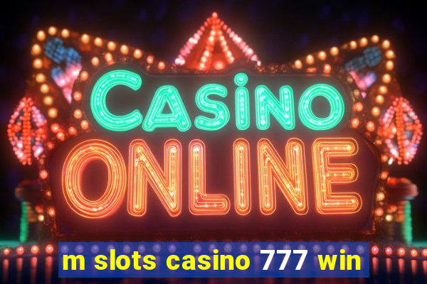 m slots casino 777 win