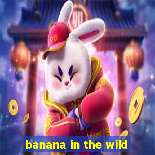 banana in the wild