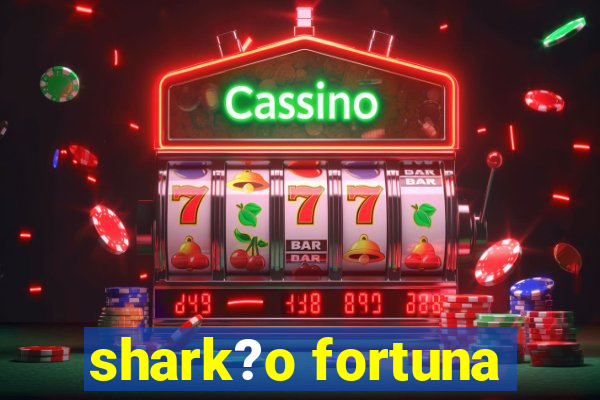 shark?o fortuna