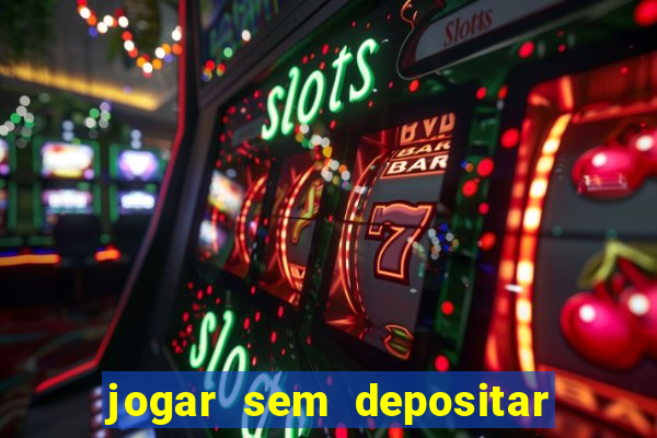 jogar sem depositar e ganhar dinheiro