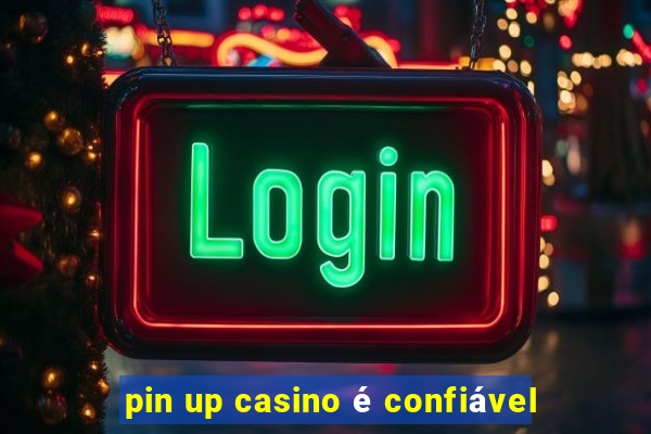 pin up casino é confiável