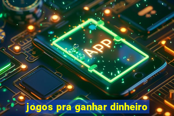 jogos pra ganhar dinheiro