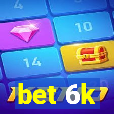 bet 6k