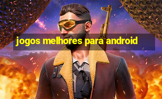 jogos melhores para android