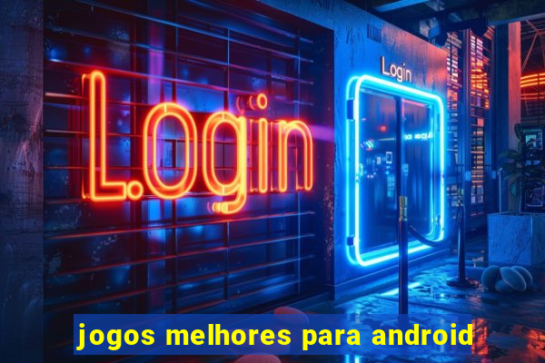 jogos melhores para android