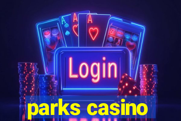 parks casino