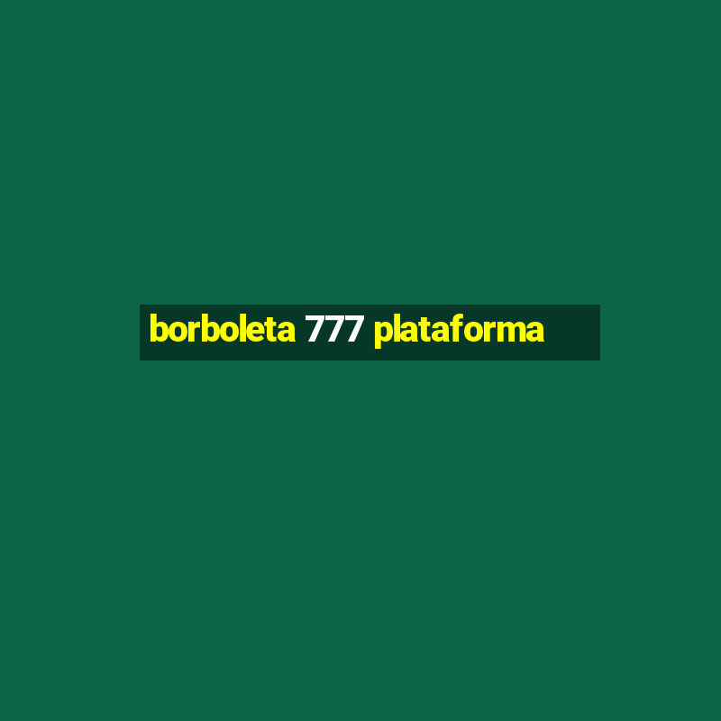 borboleta 777 plataforma