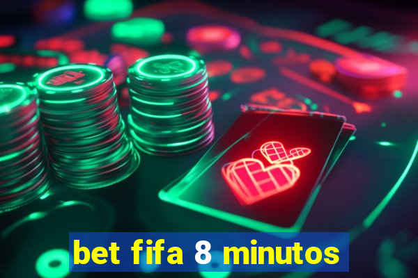 bet fifa 8 minutos