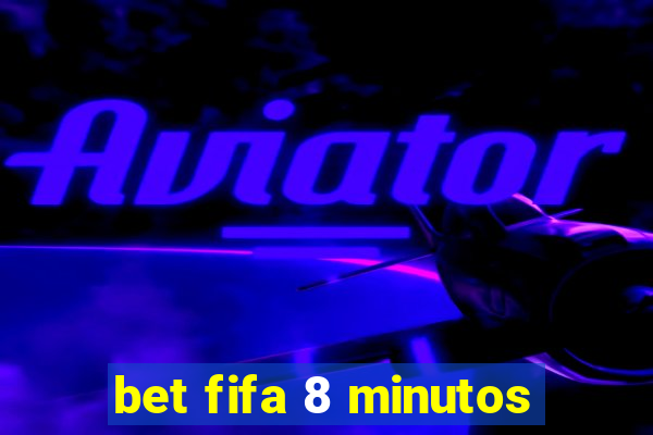 bet fifa 8 minutos