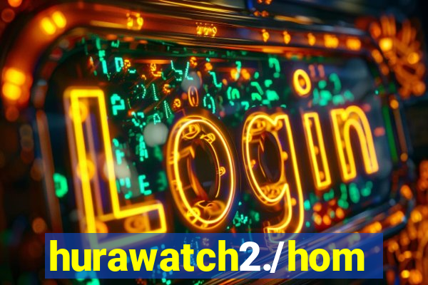 hurawatch2./home