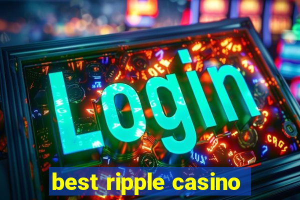 best ripple casino