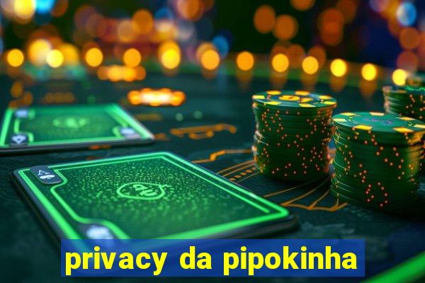 privacy da pipokinha