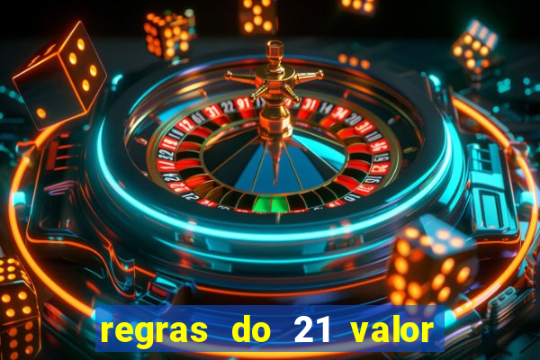 regras do 21 valor das cartas