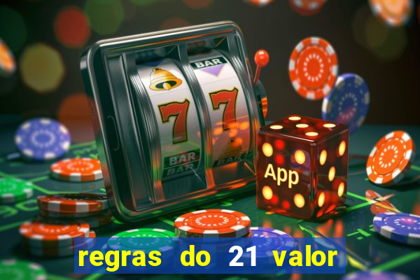 regras do 21 valor das cartas