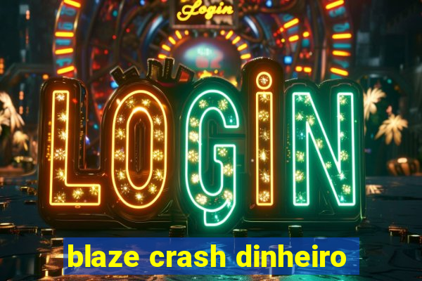 blaze crash dinheiro