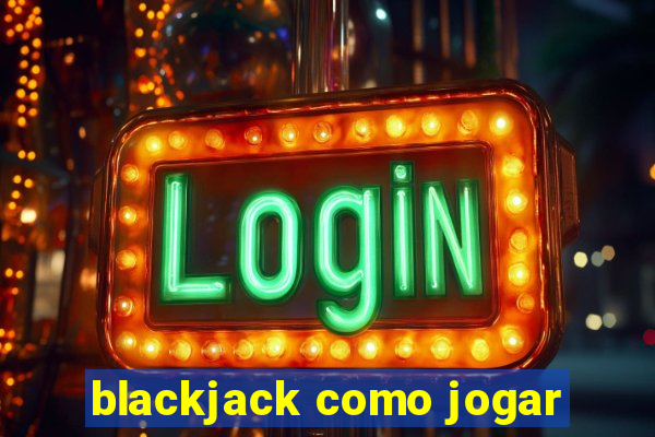 blackjack como jogar